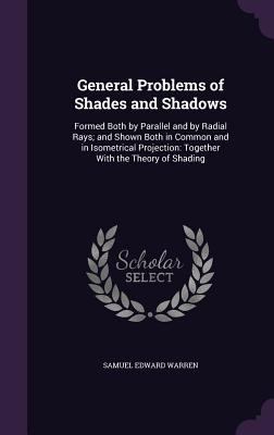 General Problems of Shades and Shadows: Formed ... 1341026590 Book Cover