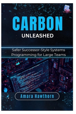 Carbon Unleashed: Safer Successor-Style Systems... B0GK56XJT6 Book Cover