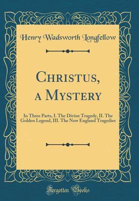 Christus, a Mystery: In Three Parts, I. the Div... 0265721938 Book Cover