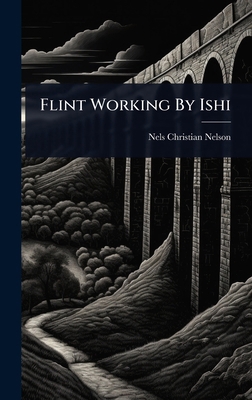 Flint Working By Ishi 1024435970 Book Cover