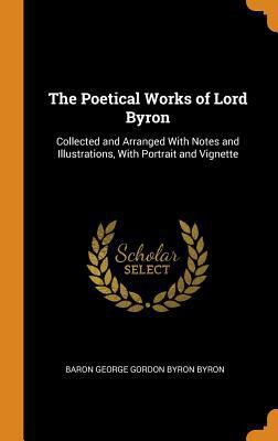 The Poetical Works of Lord Byron: Collected and... 0344465195 Book Cover