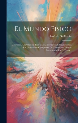 El Mundo Fisico: Gravedad, Gravitación, Luz, Ca... [Spanish] 1020527773 Book Cover