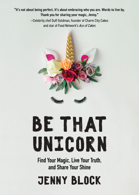 Be That Unicorn: Find Your Magic, Live Your Tru... 1642501840 Book Cover