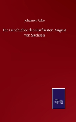 Die Geschichte des Kurfürsten August von Sachsen [German] 3752514272 Book Cover