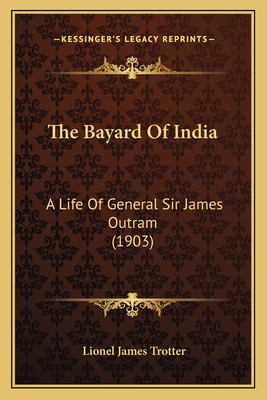 The Bayard Of India: A Life Of General Sir Jame... 1164918591 Book Cover