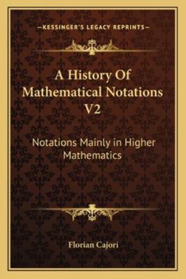 A History Of Mathematical Notations V2: Notatio... 1162979356 Book Cover