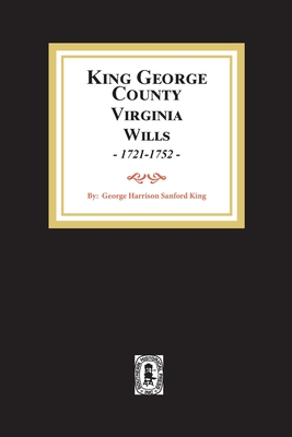 KIng George County, Virginia Wills, 1721-1752 0893085782 Book Cover