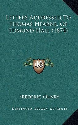 Letters Addressed To Thomas Hearne, Of Edmund H... 1169068146 Book Cover