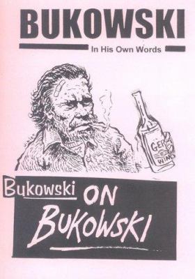Bukowski on Bukowski: Charles Bukowski in His O... 0953523101 Book Cover