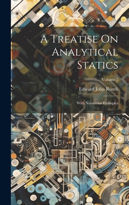 A Treatise On Analytical Statics: With Numerous... 1020213051 Book Cover