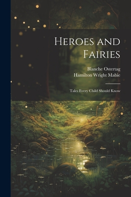 Heroes and Fairies: Tales Every Child Should Know 1022154001 Book Cover
