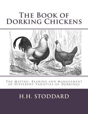 The Book of Dorking Chickens: The Mating, Reari... 1548340863 Book Cover