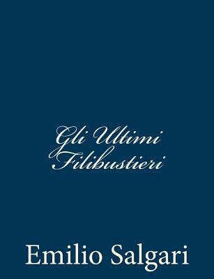 Gli Ultimi Filibustieri [Italian] 1482746530 Book Cover