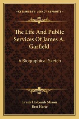 The Life And Public Services Of James A. Garfie... 1163229075 Book Cover