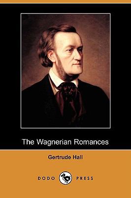 The Wagnerian Romances (Dodo Press) 1409958310 Book Cover