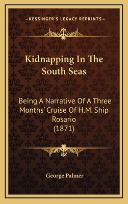 Kidnapping In The South Seas: Being A Narrative... 116539507X Book Cover