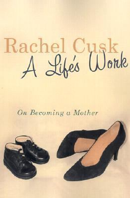 A Life's Work: On Becoming a Mother 0312269870 Book Cover