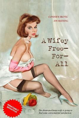 A Wife Free-For-All: Connie's Erotic Awakening 1540508854 Book Cover