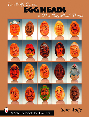 Tom Wolfe Carves Egg Heads & Other "Eggcellent"... 0764330373 Book Cover