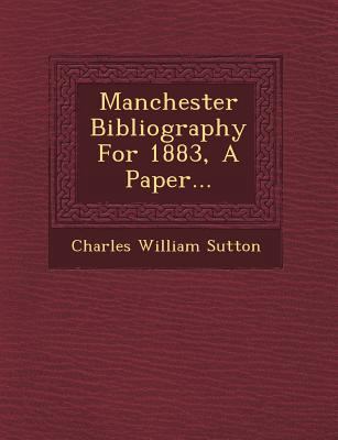 Manchester Bibliography for 1883, a Paper... 1249653843 Book Cover