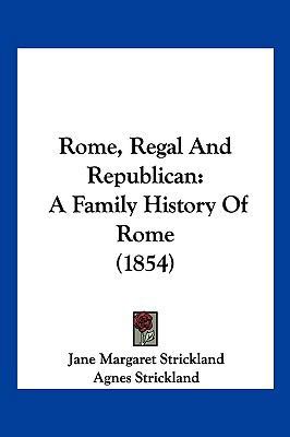 Rome, Regal And Republican: A Family History Of... 1120695384 Book Cover