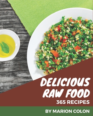 365 Delicious Raw Food Recipes: Not Just a Raw ... B08QM1292R Book Cover