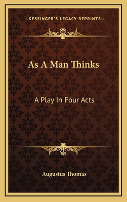 As a Man Thinks: A Play in Four Acts 1163733997 Book Cover