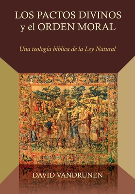 Los Pactos Divinos y el Orden Moral: Una teolog... [Spanish] B0CK3ZZ25B Book Cover