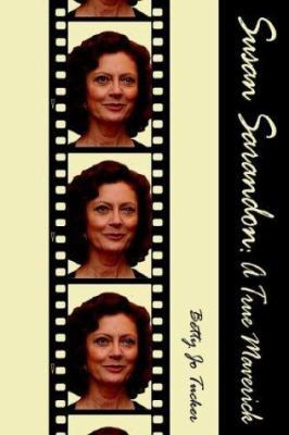 Susan Sarandon: A True Maverick 1587363003 Book Cover