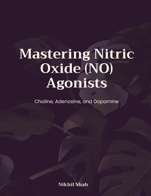 Mastering Nitric Oxide (NO) Agonists: Choline, ... B0DMKHTZP5 Book Cover