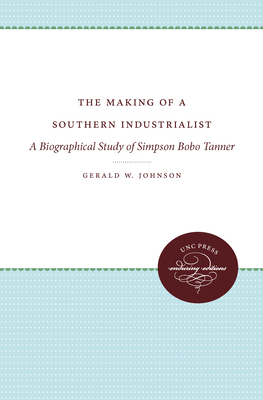 The Making of a Southern Industrialist: A Biogr... 0807879991 Book Cover