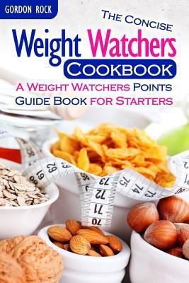 The Concise Weight Watchers Cookbook: A Weight Watchers Points Guide Book for Starters 1514832208 Book Cover