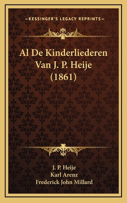 Al De Kinderliederen Van J. P. Heije (1861) [Dutch] 1167843606 Book Cover