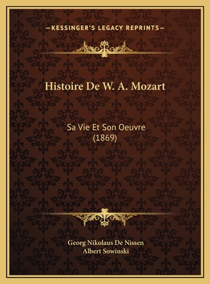 Histoire De W. A. Mozart: Sa Vie Et Son Oeuvre ... [French] 1169796265 Book Cover