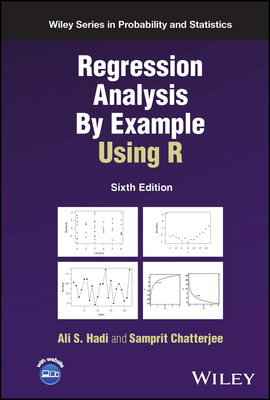 Regression Analysis By Example Using R (Wiley S... 1119830877 Book Cover