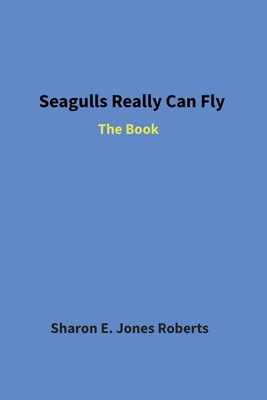 Seagulls Really Can Fly: The Book B0GRCVMRC5 Book Cover