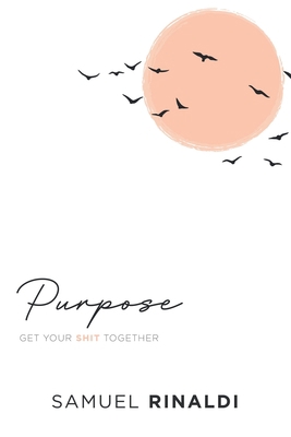 Purpose: Get Your Shit Together B0BKS92MTD Book Cover
