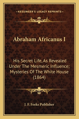 Abraham Africanus I: His Secret Life, As Reveal... 1164116924 Book Cover