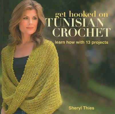 Get Hooked on Tunisian Crochet: Learn How with ... 1604680350 Book Cover