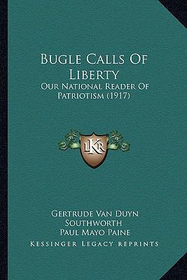 Bugle Calls Of Liberty: Our National Reader Of ... 1164592947 Book Cover