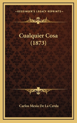Cualquier Cosa (1873) 1165359367 Book Cover