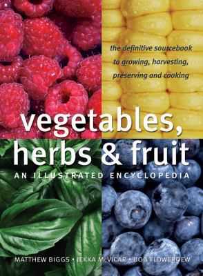 Vegetables, Herbs and Fruit: An Illustrated Enc... 177085200X Book Cover