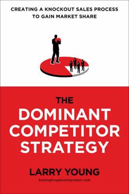The Dominant Competitor Strategy: Creating a Kn... 1733495320 Book Cover