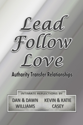 Lead Follow Love: Authority Transfer Relationships B0DJ1W1HZ1 Book Cover