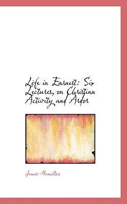 Life in Earnest: Six Lectures, on Christian Act... 0554701987 Book Cover