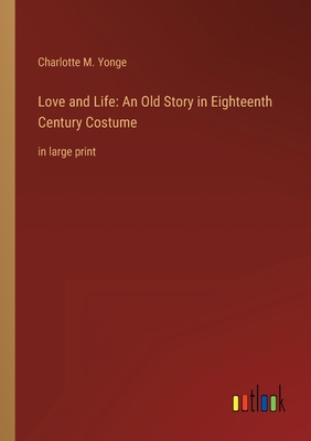 Love and Life: An Old Story in Eighteenth Centu... 3368344684 Book Cover