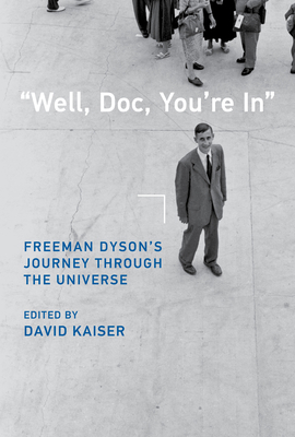 Well, Doc, You're in: Freeman Dyson's Journey T... 0262047349 Book Cover