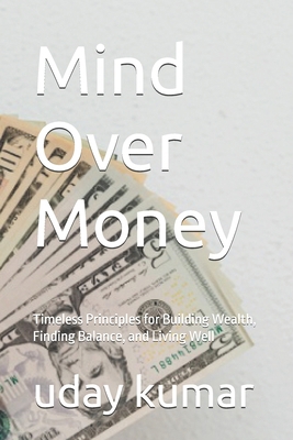 Mind Over Money: Timeless Principles for Buildi... B0DWTRBQSV Book Cover