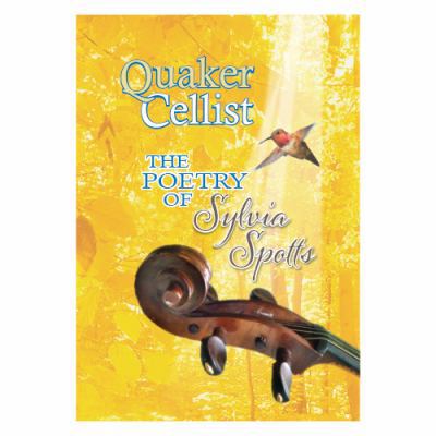 The Quaker Cellist : The Poetry of Sylvia Spotts