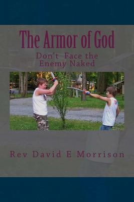 The Armor of God: Don't Face the Enemy Naked 1495998592 Book Cover